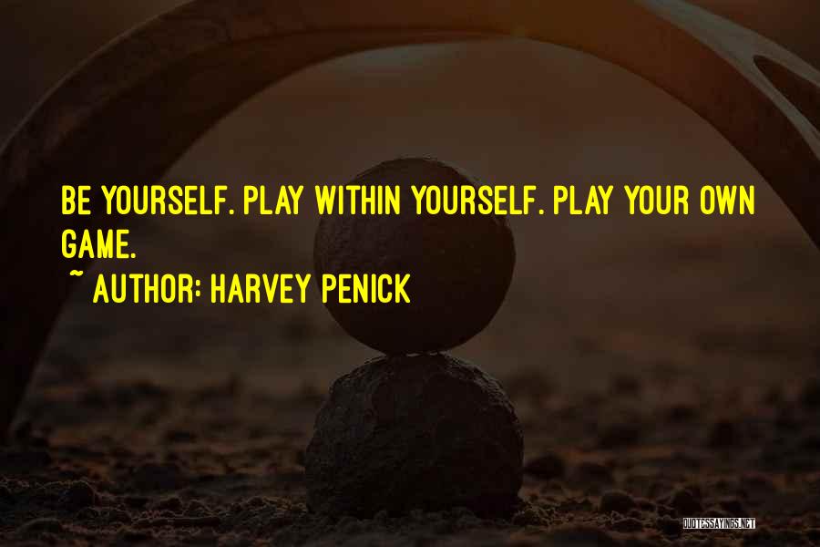 Harvey Penick Quotes: Be Yourself. Play Within Yourself. Play Your Own Game.