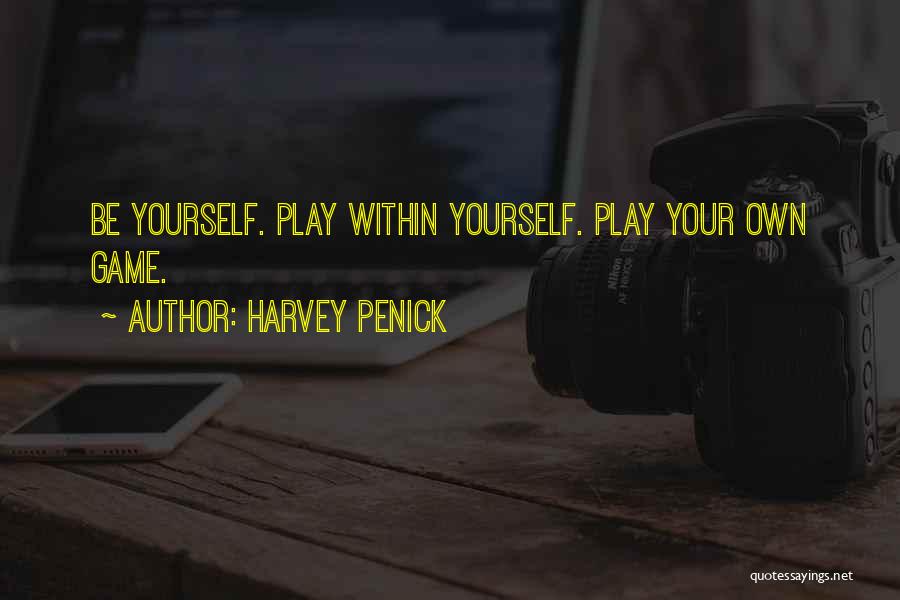 Harvey Penick Quotes: Be Yourself. Play Within Yourself. Play Your Own Game.