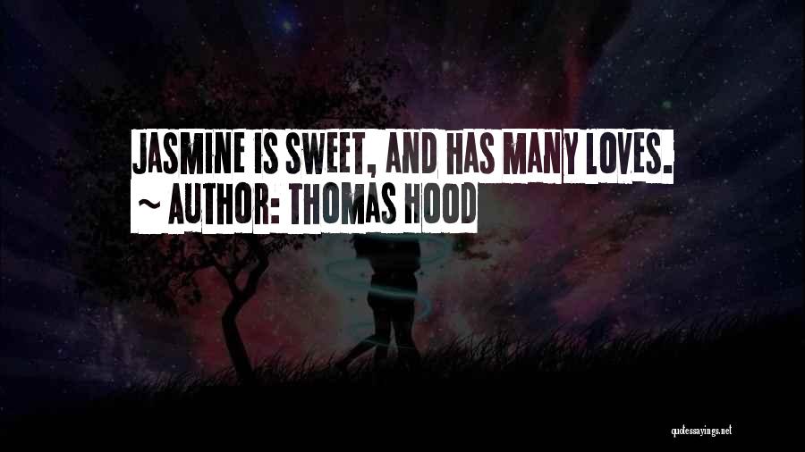 Thomas Hood Quotes: Jasmine Is Sweet, And Has Many Loves.