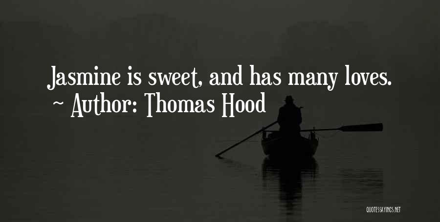 Thomas Hood Quotes: Jasmine Is Sweet, And Has Many Loves.