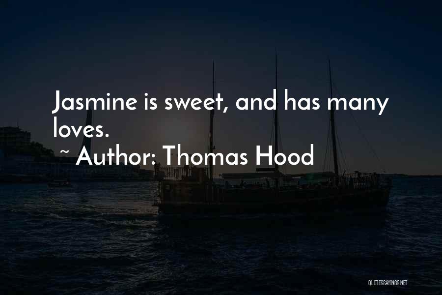Thomas Hood Quotes: Jasmine Is Sweet, And Has Many Loves.