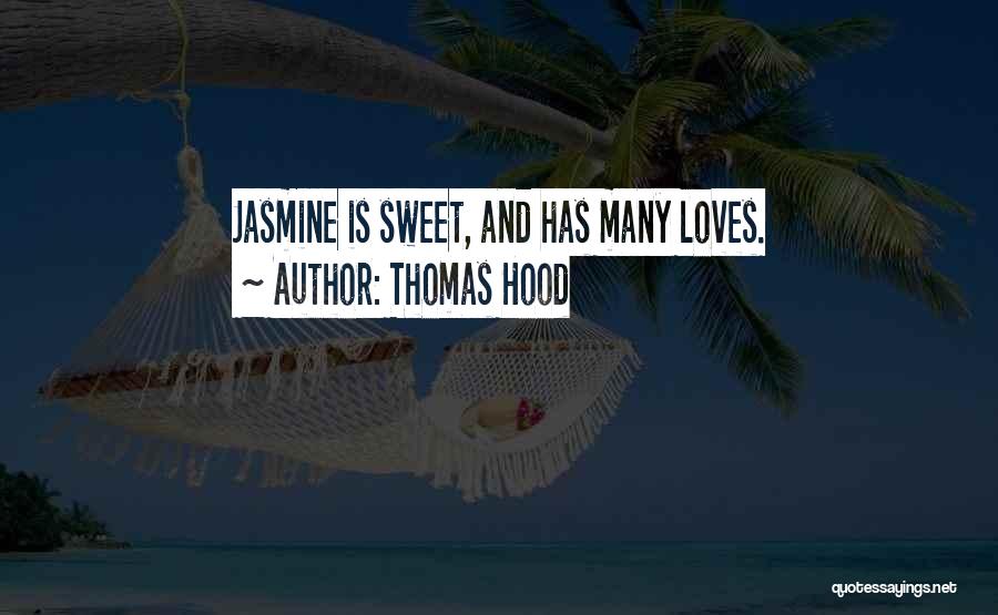 Thomas Hood Quotes: Jasmine Is Sweet, And Has Many Loves.