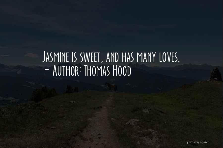 Thomas Hood Quotes: Jasmine Is Sweet, And Has Many Loves.