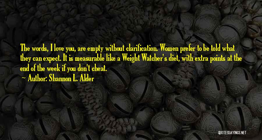 Shannon L. Alder Quotes: The Words, I Love You, Are Empty Without Clarification. Women Prefer To Be Told What They Can Expect. It Is