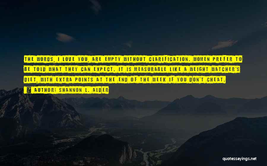 Shannon L. Alder Quotes: The Words, I Love You, Are Empty Without Clarification. Women Prefer To Be Told What They Can Expect. It Is