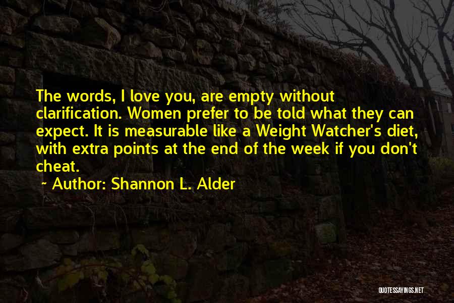 Shannon L. Alder Quotes: The Words, I Love You, Are Empty Without Clarification. Women Prefer To Be Told What They Can Expect. It Is