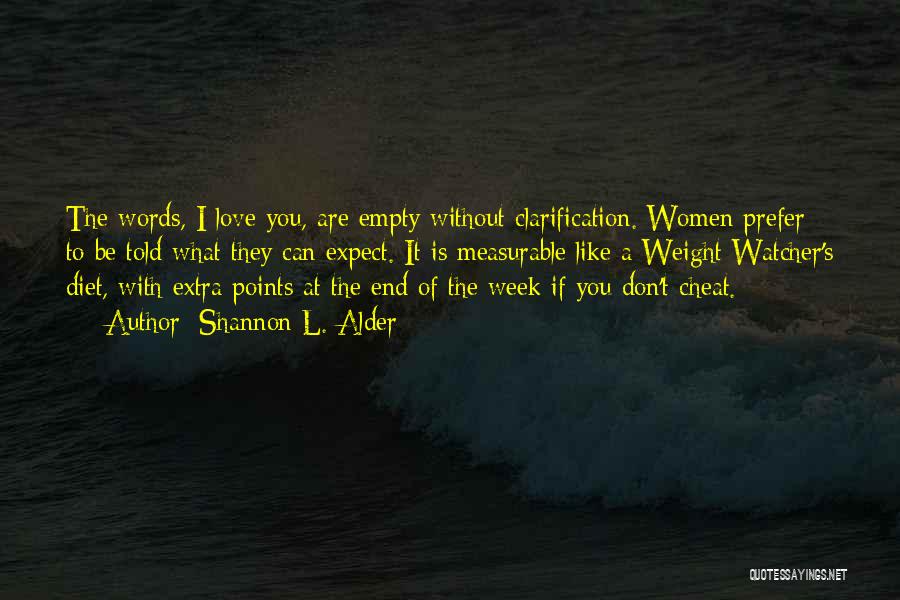 Shannon L. Alder Quotes: The Words, I Love You, Are Empty Without Clarification. Women Prefer To Be Told What They Can Expect. It Is