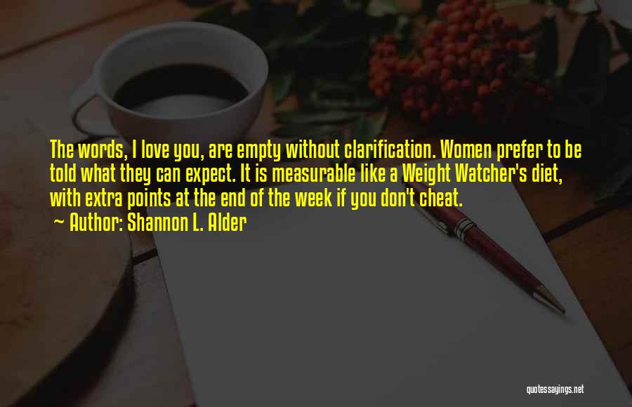 Shannon L. Alder Quotes: The Words, I Love You, Are Empty Without Clarification. Women Prefer To Be Told What They Can Expect. It Is