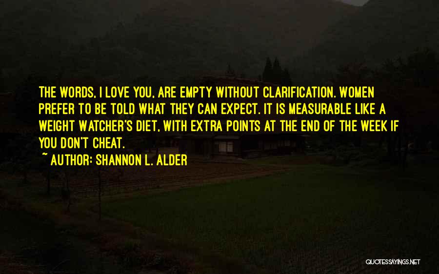 Shannon L. Alder Quotes: The Words, I Love You, Are Empty Without Clarification. Women Prefer To Be Told What They Can Expect. It Is