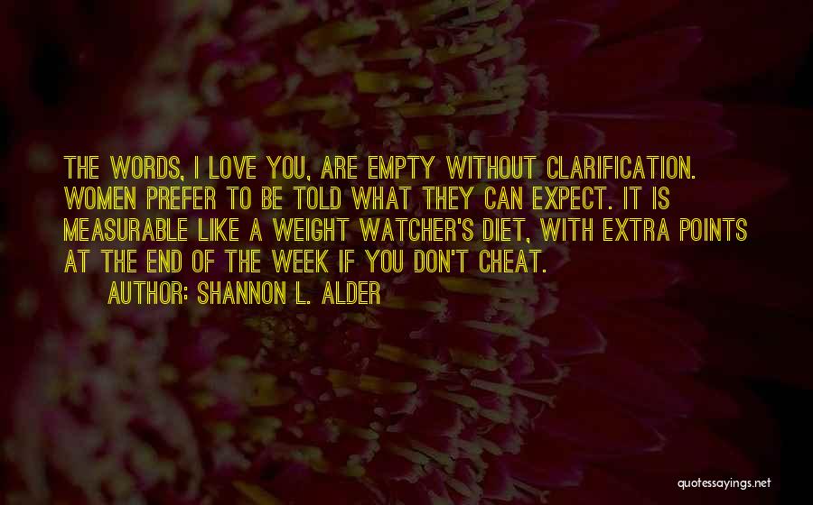 Shannon L. Alder Quotes: The Words, I Love You, Are Empty Without Clarification. Women Prefer To Be Told What They Can Expect. It Is