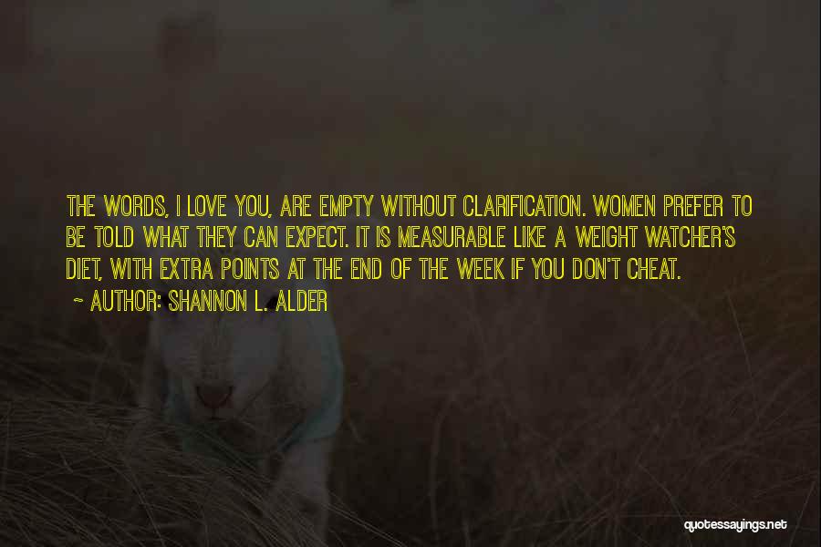 Shannon L. Alder Quotes: The Words, I Love You, Are Empty Without Clarification. Women Prefer To Be Told What They Can Expect. It Is