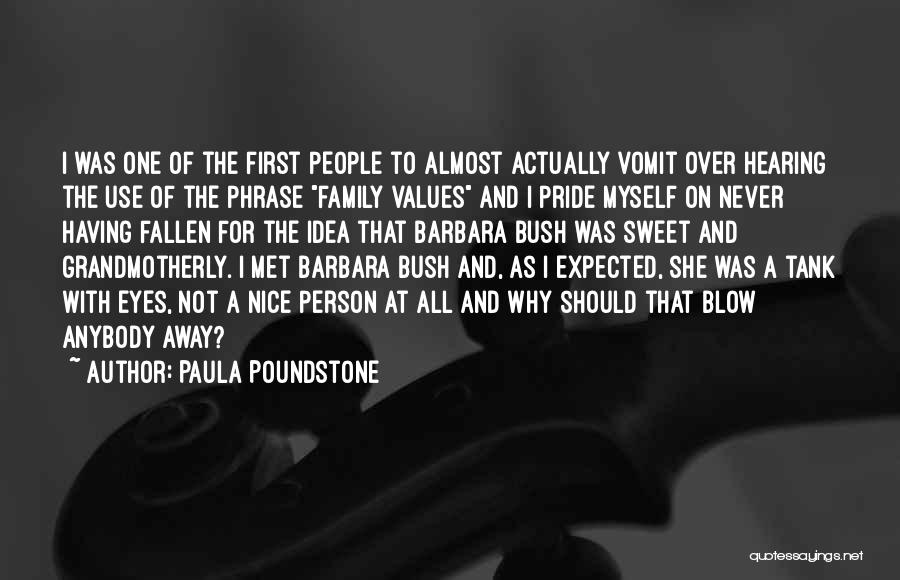 Paula Poundstone Quotes: I Was One Of The First People To Almost Actually Vomit Over Hearing The Use Of The Phrase Family Values