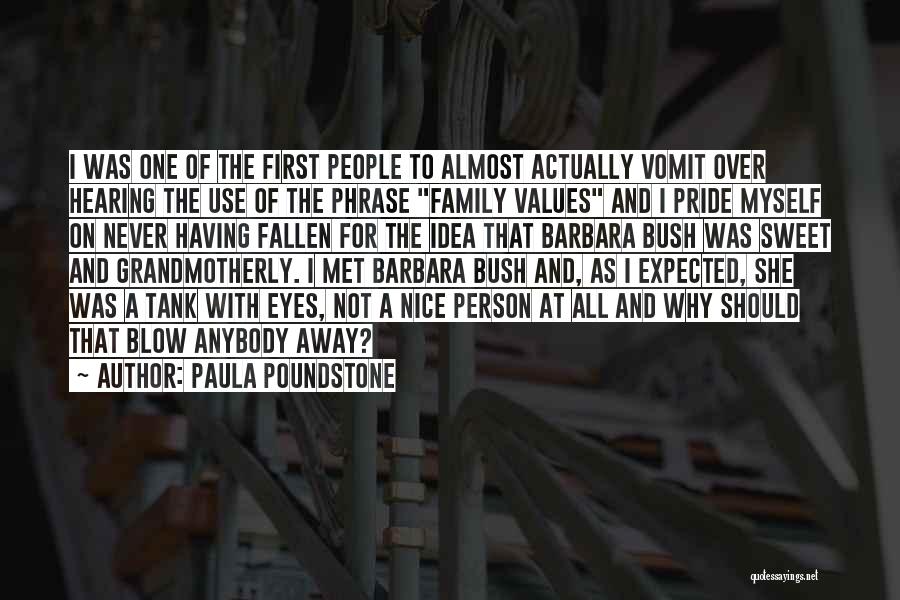 Paula Poundstone Quotes: I Was One Of The First People To Almost Actually Vomit Over Hearing The Use Of The Phrase Family Values