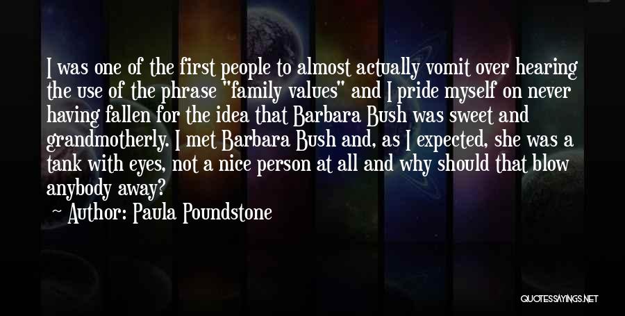 Paula Poundstone Quotes: I Was One Of The First People To Almost Actually Vomit Over Hearing The Use Of The Phrase Family Values