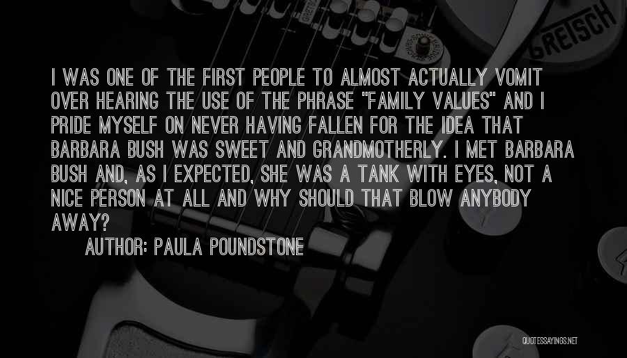 Paula Poundstone Quotes: I Was One Of The First People To Almost Actually Vomit Over Hearing The Use Of The Phrase Family Values