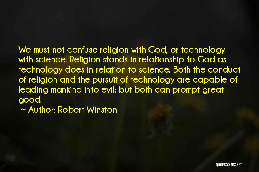 Robert Winston Quotes: We Must Not Confuse Religion With God, Or Technology With Science. Religion Stands In Relationship To God As Technology Does