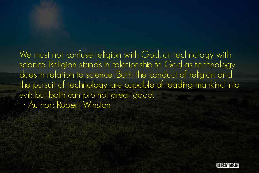 Robert Winston Quotes: We Must Not Confuse Religion With God, Or Technology With Science. Religion Stands In Relationship To God As Technology Does
