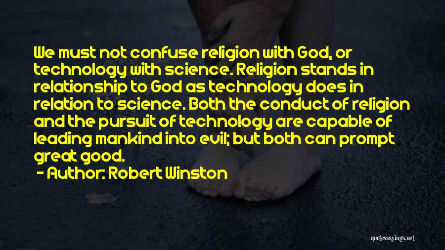 Robert Winston Quotes: We Must Not Confuse Religion With God, Or Technology With Science. Religion Stands In Relationship To God As Technology Does