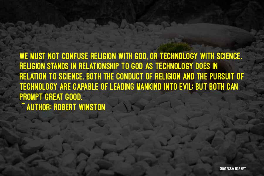 Robert Winston Quotes: We Must Not Confuse Religion With God, Or Technology With Science. Religion Stands In Relationship To God As Technology Does