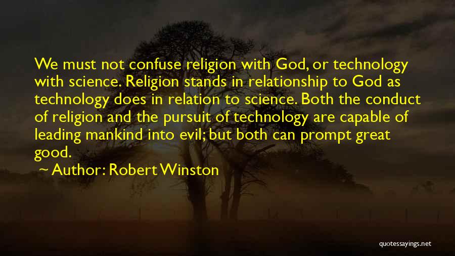 Robert Winston Quotes: We Must Not Confuse Religion With God, Or Technology With Science. Religion Stands In Relationship To God As Technology Does