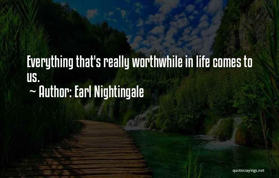 Earl Nightingale Quotes: Everything That's Really Worthwhile In Life Comes To Us.