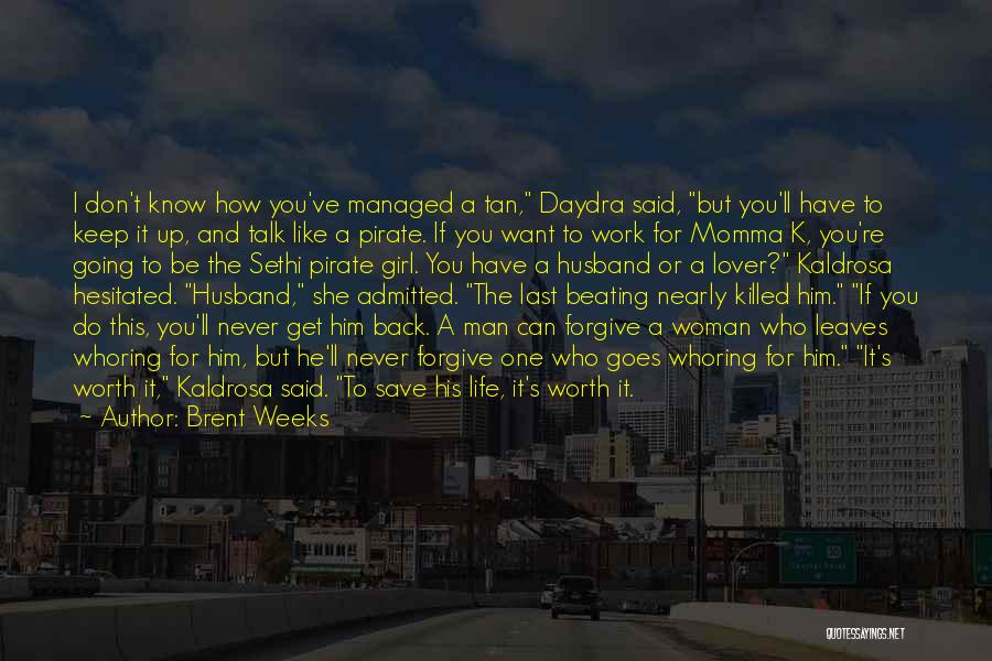 Brent Weeks Quotes: I Don't Know How You've Managed A Tan, Daydra Said, But You'll Have To Keep It Up, And Talk Like