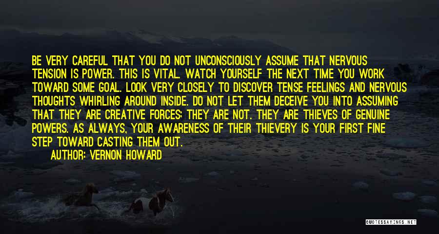 Vernon Howard Quotes: Be Very Careful That You Do Not Unconsciously Assume That Nervous Tension Is Power. This Is Vital. Watch Yourself The