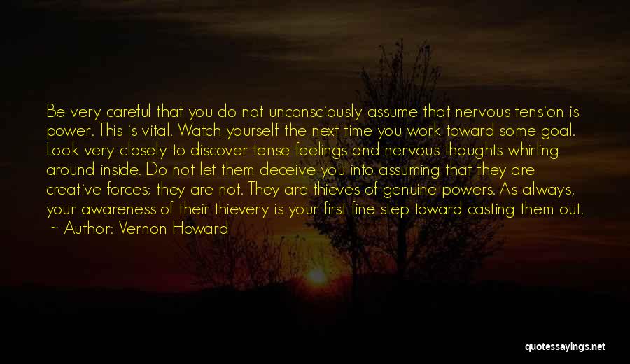 Vernon Howard Quotes: Be Very Careful That You Do Not Unconsciously Assume That Nervous Tension Is Power. This Is Vital. Watch Yourself The