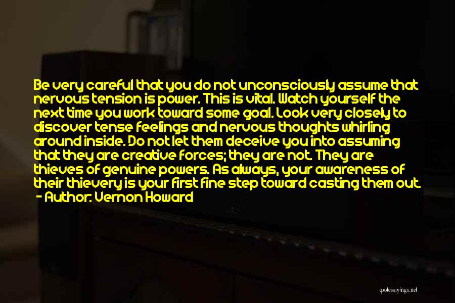 Vernon Howard Quotes: Be Very Careful That You Do Not Unconsciously Assume That Nervous Tension Is Power. This Is Vital. Watch Yourself The