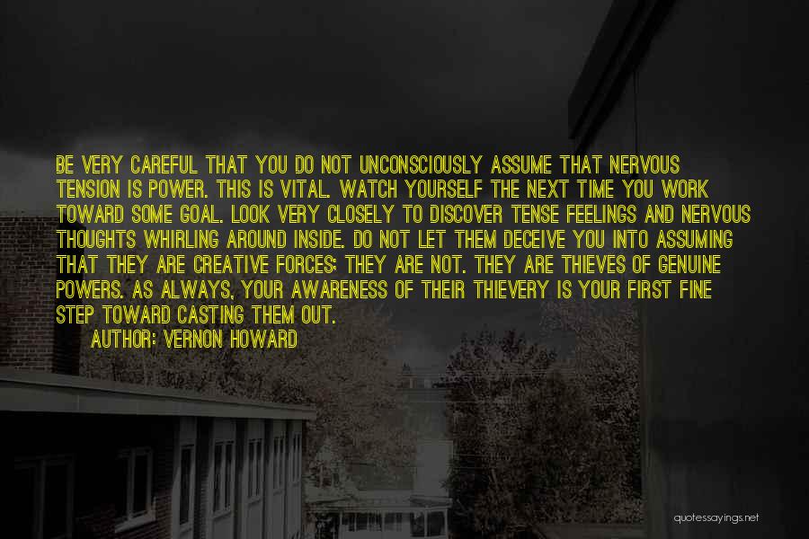 Vernon Howard Quotes: Be Very Careful That You Do Not Unconsciously Assume That Nervous Tension Is Power. This Is Vital. Watch Yourself The