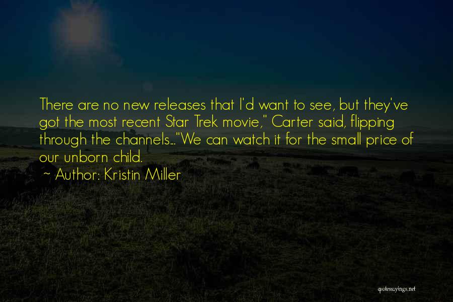 Kristin Miller Quotes: There Are No New Releases That I'd Want To See, But They've Got The Most Recent Star Trek Movie, Carter