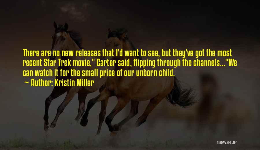 Kristin Miller Quotes: There Are No New Releases That I'd Want To See, But They've Got The Most Recent Star Trek Movie, Carter