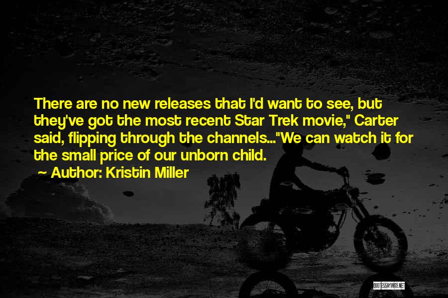 Kristin Miller Quotes: There Are No New Releases That I'd Want To See, But They've Got The Most Recent Star Trek Movie, Carter