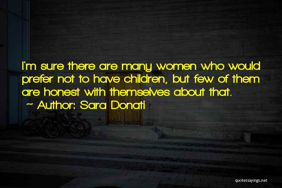 Sara Donati Quotes: I'm Sure There Are Many Women Who Would Prefer Not To Have Children, But Few Of Them Are Honest With