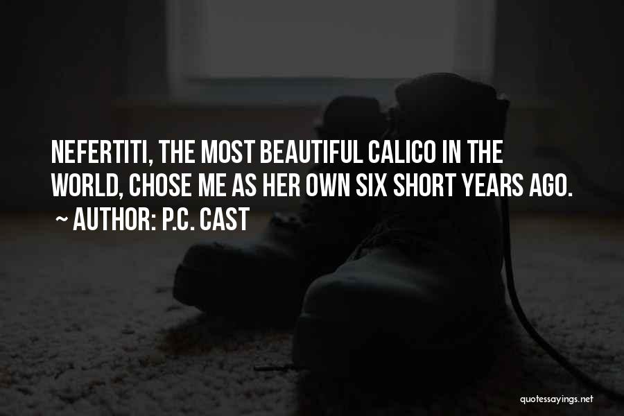 P.C. Cast Quotes: Nefertiti, The Most Beautiful Calico In The World, Chose Me As Her Own Six Short Years Ago.