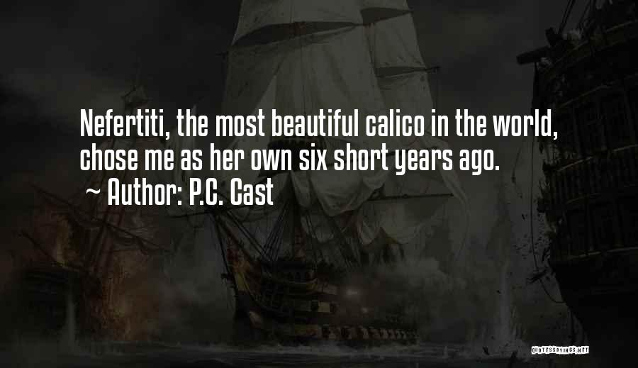P.C. Cast Quotes: Nefertiti, The Most Beautiful Calico In The World, Chose Me As Her Own Six Short Years Ago.
