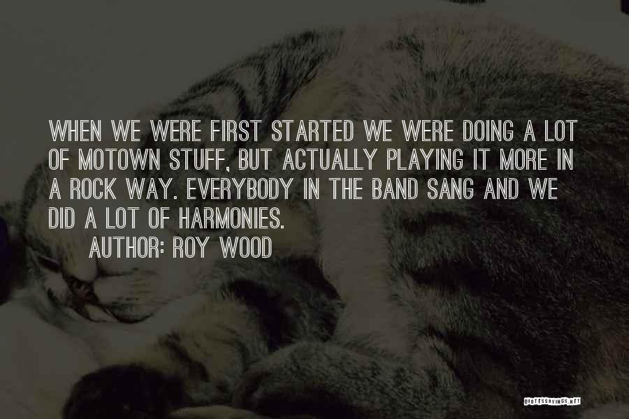 Roy Wood Quotes: When We Were First Started We Were Doing A Lot Of Motown Stuff, But Actually Playing It More In A