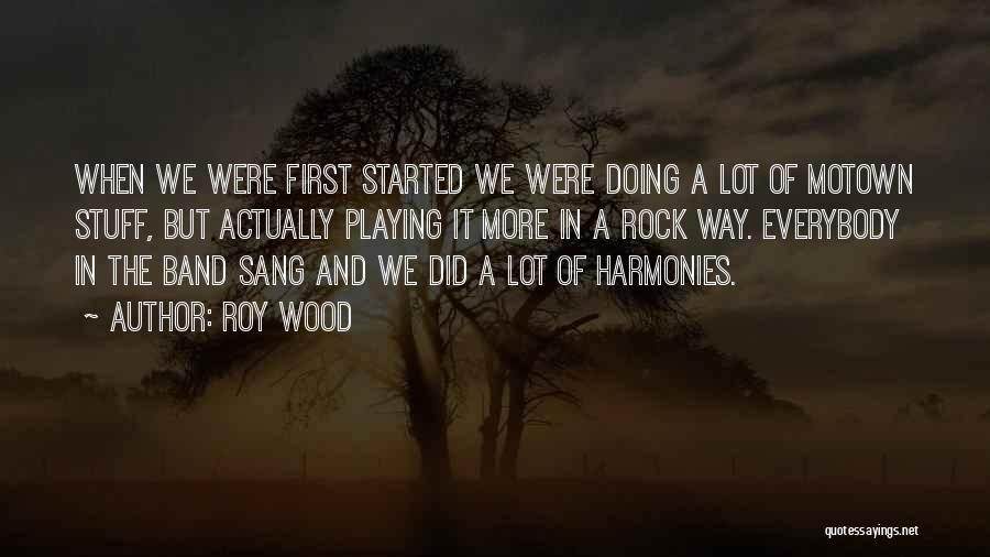 Roy Wood Quotes: When We Were First Started We Were Doing A Lot Of Motown Stuff, But Actually Playing It More In A