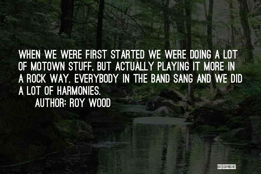Roy Wood Quotes: When We Were First Started We Were Doing A Lot Of Motown Stuff, But Actually Playing It More In A