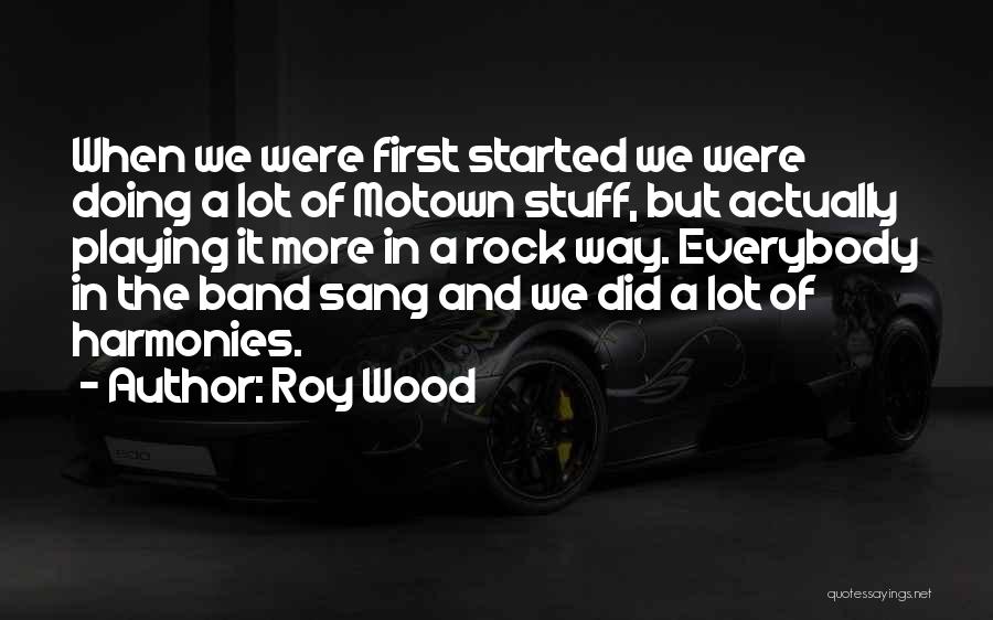 Roy Wood Quotes: When We Were First Started We Were Doing A Lot Of Motown Stuff, But Actually Playing It More In A