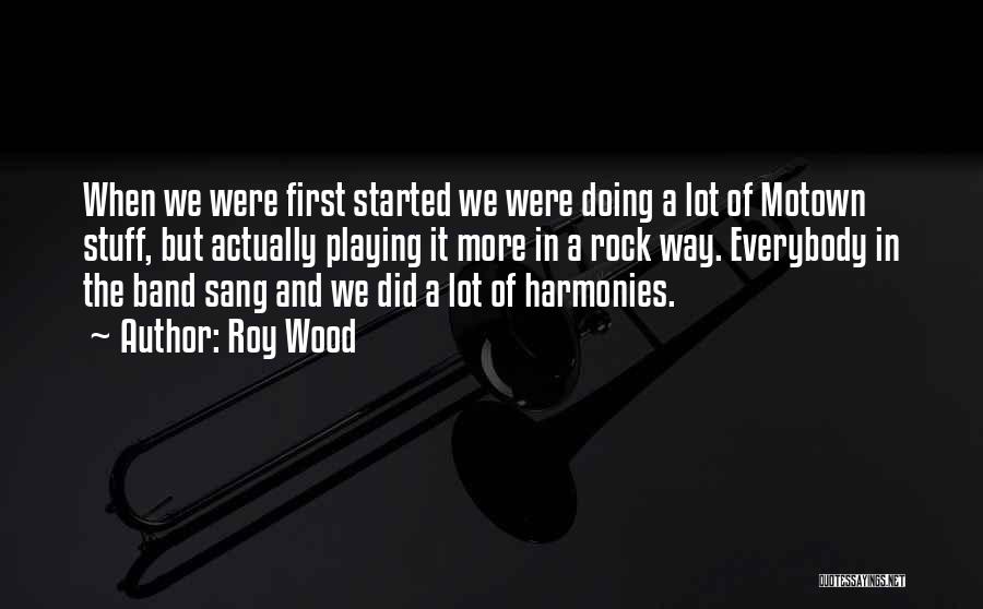 Roy Wood Quotes: When We Were First Started We Were Doing A Lot Of Motown Stuff, But Actually Playing It More In A