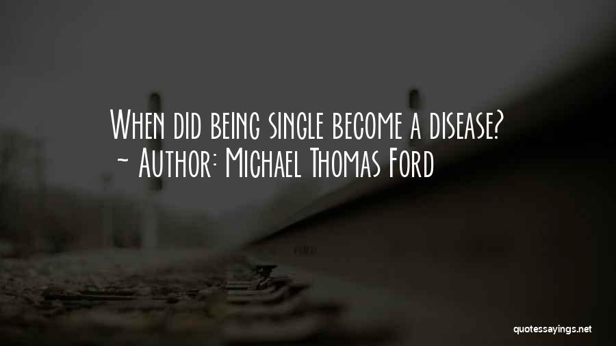 Michael Thomas Ford Quotes: When Did Being Single Become A Disease?