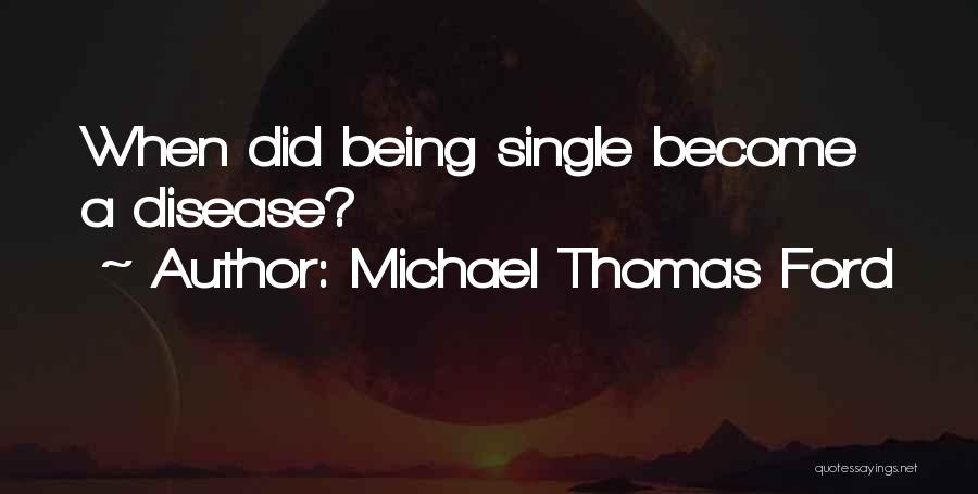 Michael Thomas Ford Quotes: When Did Being Single Become A Disease?