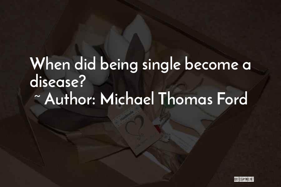 Michael Thomas Ford Quotes: When Did Being Single Become A Disease?