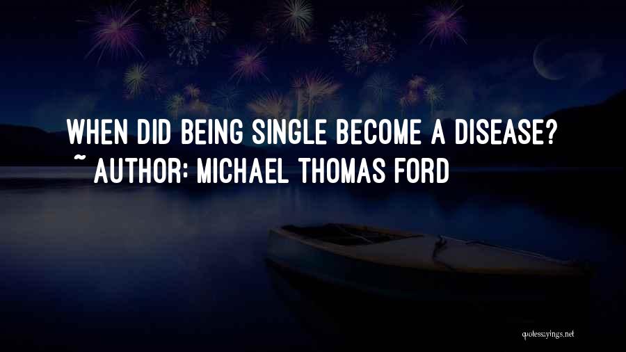 Michael Thomas Ford Quotes: When Did Being Single Become A Disease?