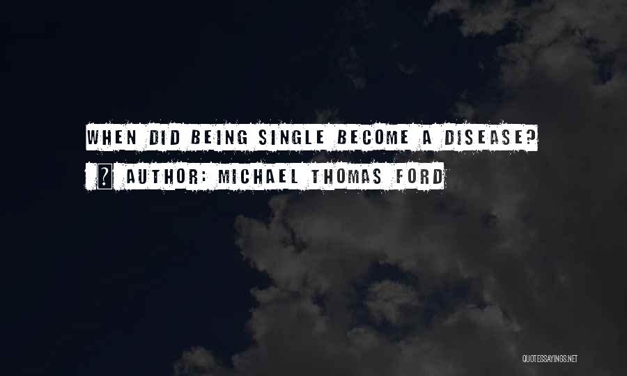 Michael Thomas Ford Quotes: When Did Being Single Become A Disease?