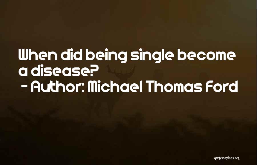 Michael Thomas Ford Quotes: When Did Being Single Become A Disease?