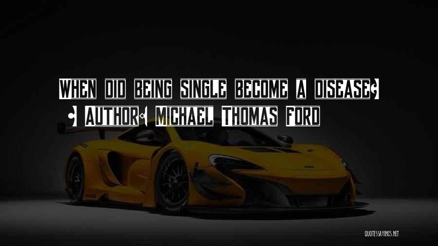 Michael Thomas Ford Quotes: When Did Being Single Become A Disease?