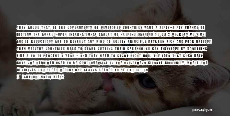 Naomi Klein Quotes: They Argue That, If The Governments Of Developed Countries Want A Fifty-fifty Chance Of Hitting The Agreed-upon International Target Of