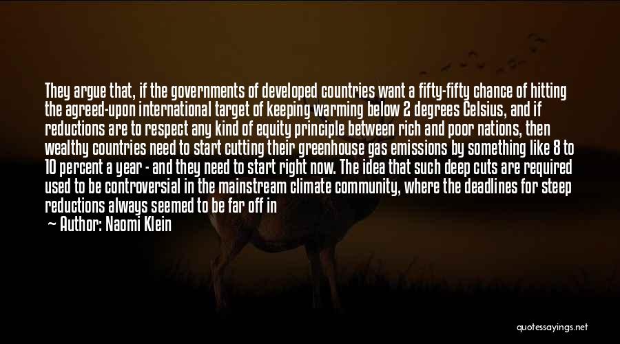 Naomi Klein Quotes: They Argue That, If The Governments Of Developed Countries Want A Fifty-fifty Chance Of Hitting The Agreed-upon International Target Of